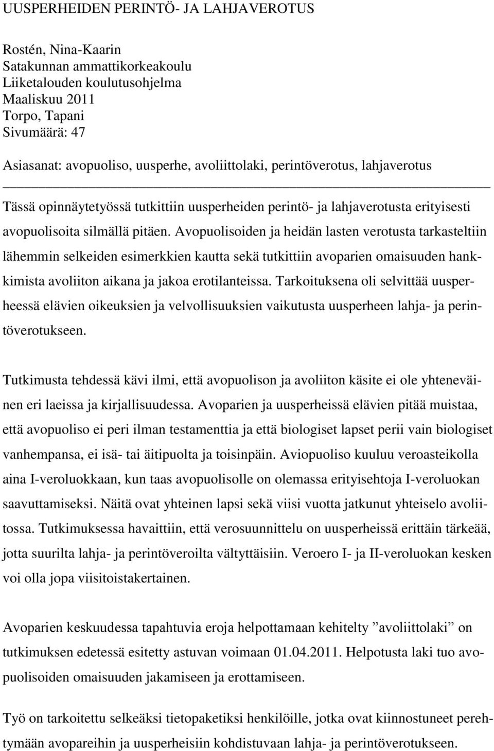 Avopuolisoiden ja heidän lasten verotusta tarkasteltiin lähemmin selkeiden esimerkkien kautta sekä tutkittiin avoparien omaisuuden hankkimista avoliiton aikana ja jakoa erotilanteissa.