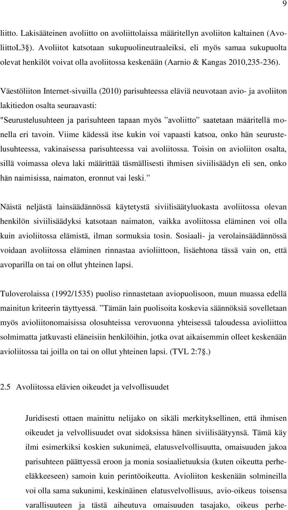 Väestöliiton Internet-sivuilla (2010) parisuhteessa eläviä neuvotaan avio- ja avoliiton lakitiedon osalta seuraavasti: "Seurustelusuhteen ja parisuhteen tapaan myös avoliitto saatetaan määritellä