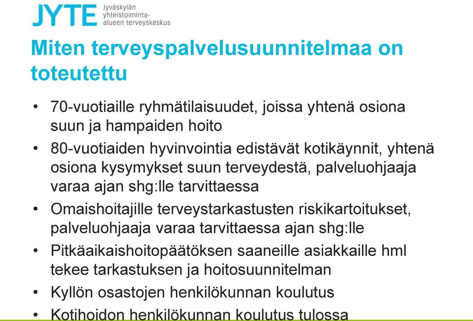 tarvittaessa Omaishoitajille terveystarkastusten riskikartoitukset, palveluohjaaja varaa tarvittaessa ajan shg:lle