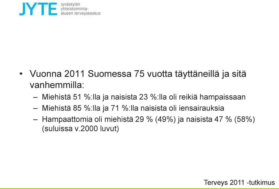 85 %:lla ja 71 %:lla naisista oli iensairauksia Hampaattomia oli