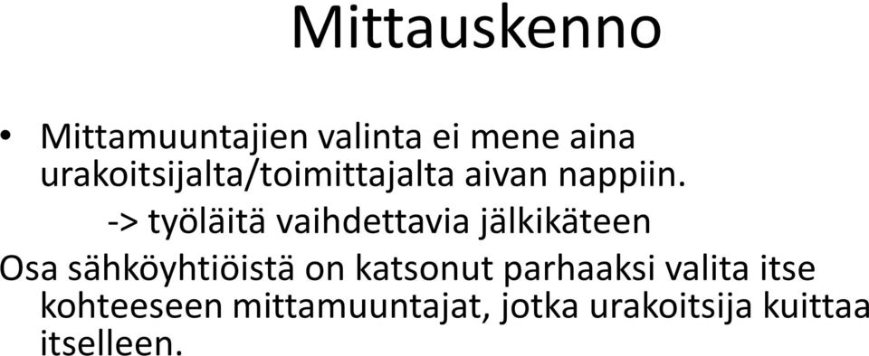 -> työläitä vaihdettavia jälkikäteen Osa sähköyhtiöistä on