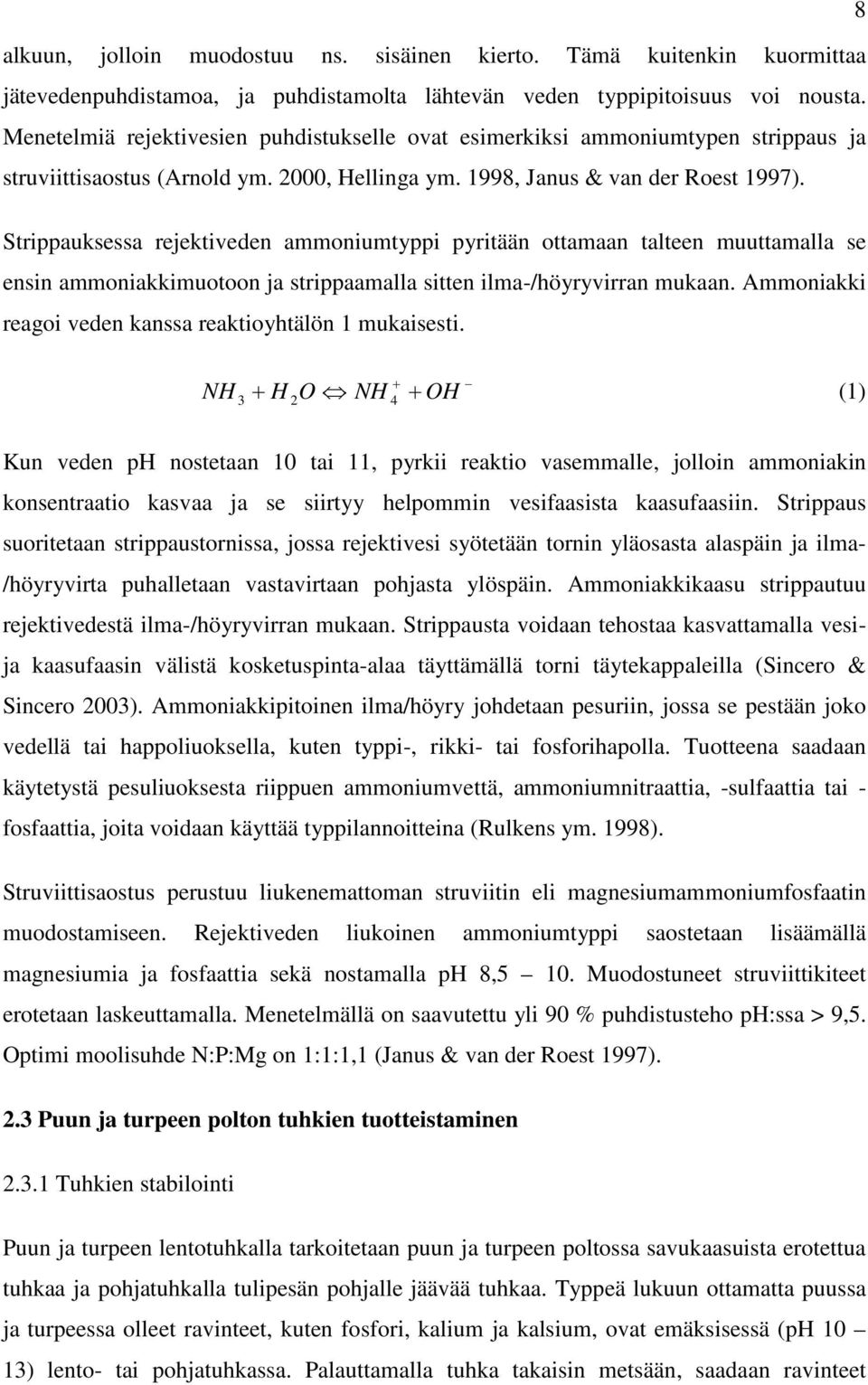 Strippauksessa rejektiveden ammoniumtyppi pyritään ottamaan talteen muuttamalla se ensin ammoniakkimuotoon ja strippaamalla sitten ilma-/höyryvirran mukaan.