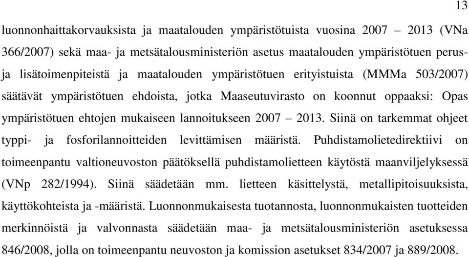 Siinä on tarkemmat ohjeet typpi- ja fosforilannoitteiden levittämisen määristä.