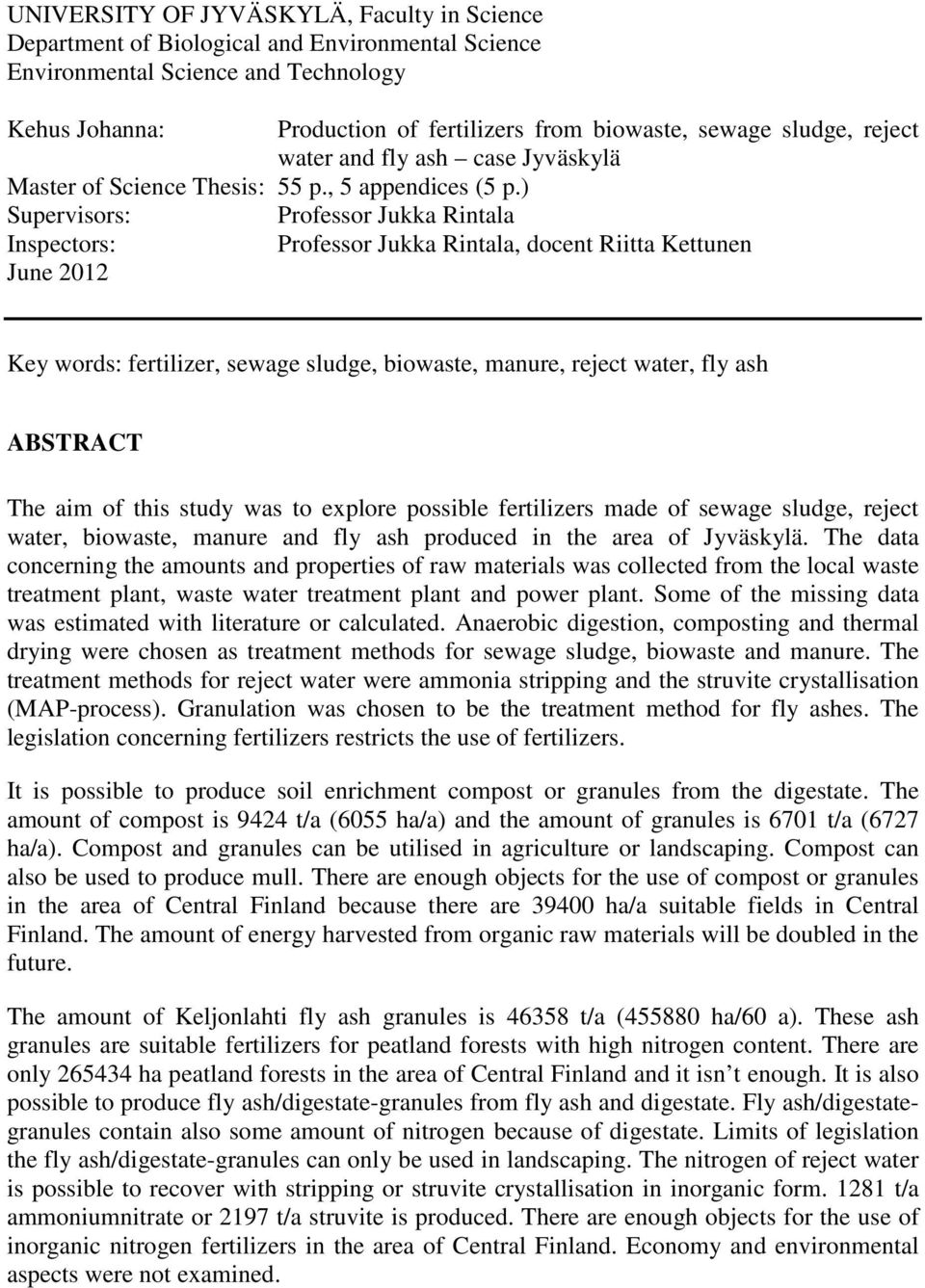 ) Supervisors: Professor Jukka Rintala Inspectors: Professor Jukka Rintala, docent Riitta Kettunen June 2012 Key words: fertilizer, sewage sludge, biowaste, manure, reject water, fly ash ABSTRACT The