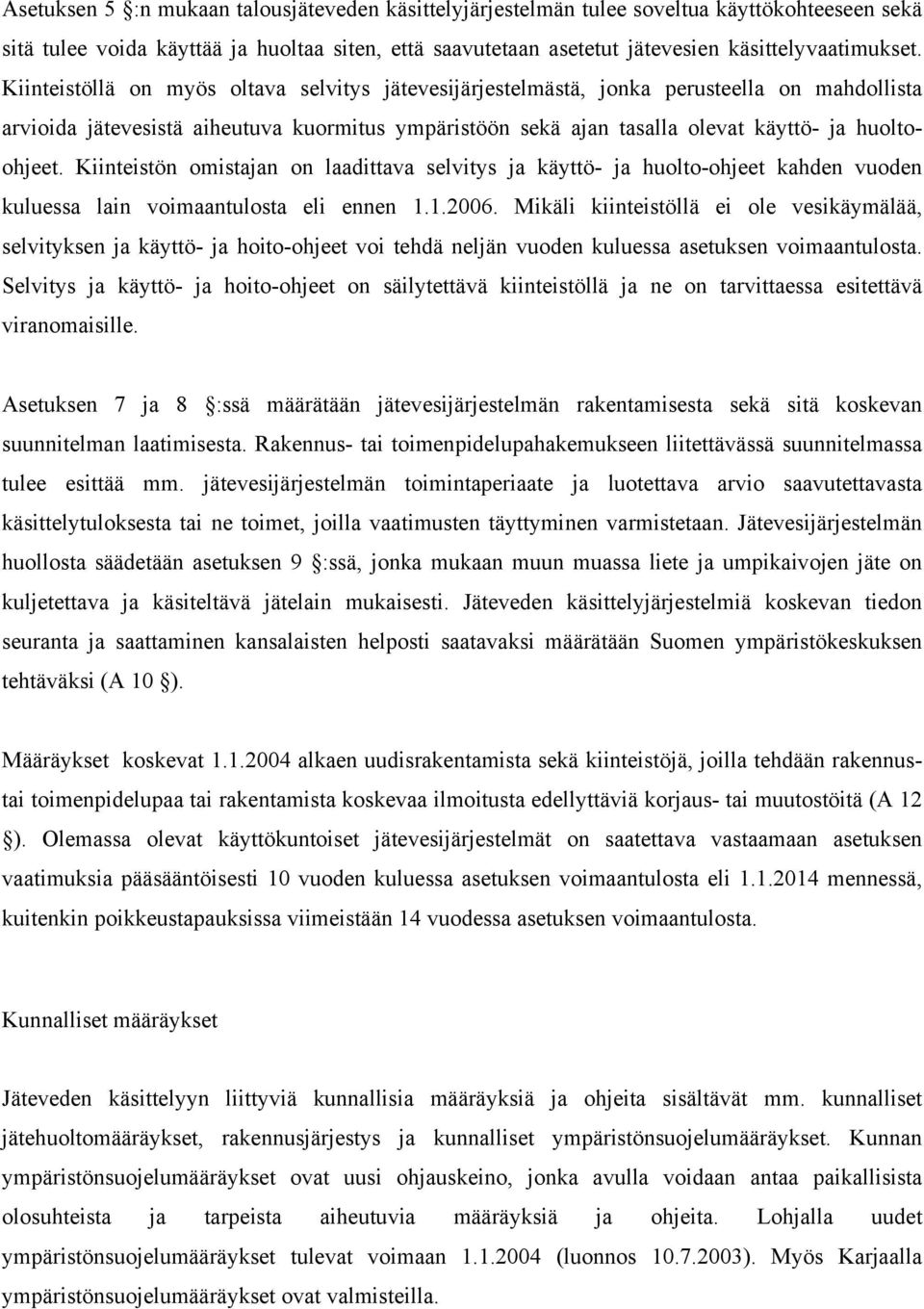 Kiinteistön omistajan on laadittava selvitys ja käyttö- ja huolto-ohjeet kahden vuoden kuluessa lain voimaantulosta eli ennen 1.1.2006.