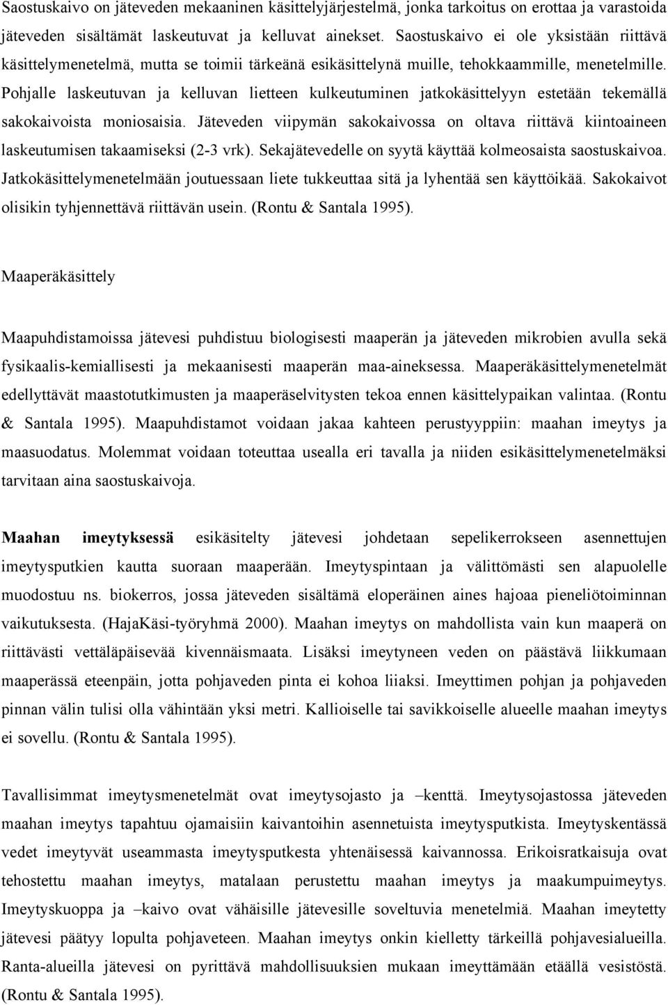 Pohjalle laskeutuvan ja kelluvan lietteen kulkeutuminen jatkokäsittelyyn estetään tekemällä sakokaivoista moniosaisia.