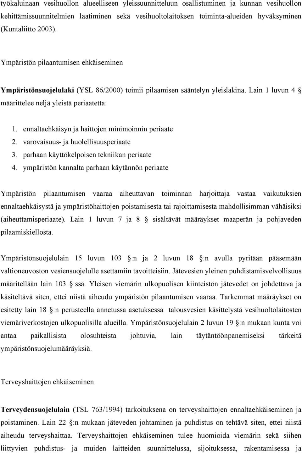 ennaltaehkäisyn ja haittojen minimoinnin periaate 2. varovaisuus- ja huolellisuusperiaate 3. parhaan käyttökelpoisen tekniikan periaate 4.