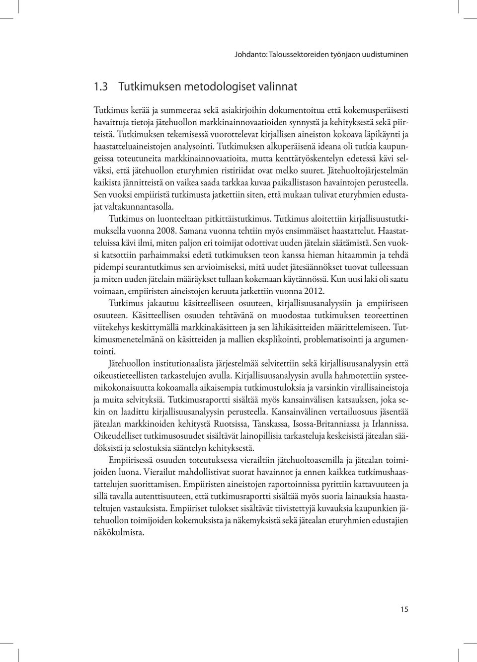 sekä piirteistä. Tutkimuksen tekemisessä vuorottelevat kirjallisen aineiston kokoava läpikäynti ja haastatteluaineistojen analysointi.