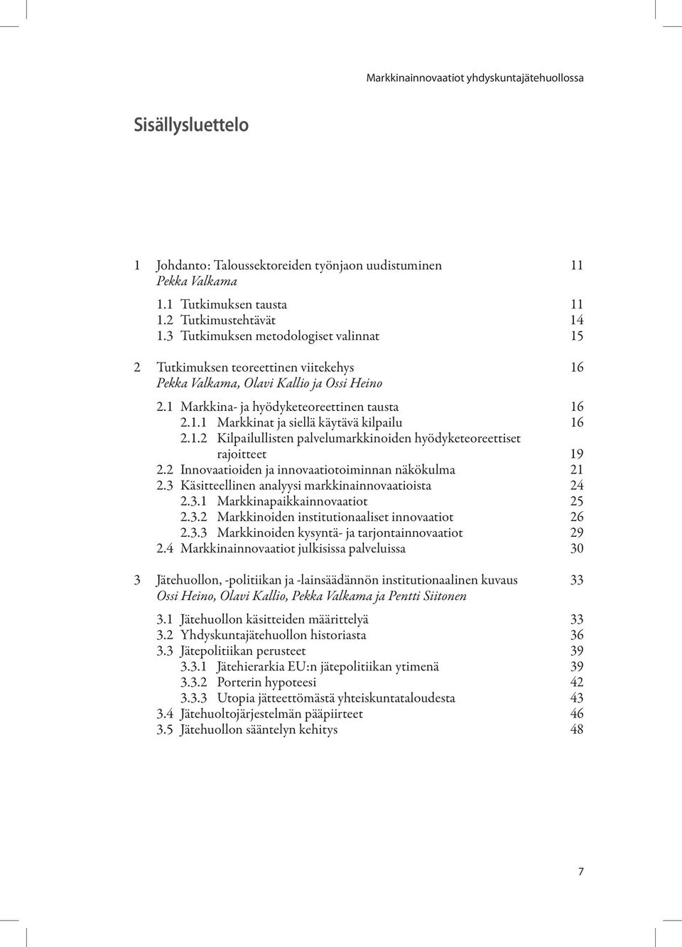 1.2 Kilpailullisten palvelumarkkinoiden hyödyketeoreettiset rajoitteet 19 2.2 Innovaatioiden ja innovaatiotoiminnan näkökulma 21 2.3 Käsitteellinen analyysi markkinainnovaatioista 24 2.3.1 Markkinapaikkainnovaatiot 25 2.