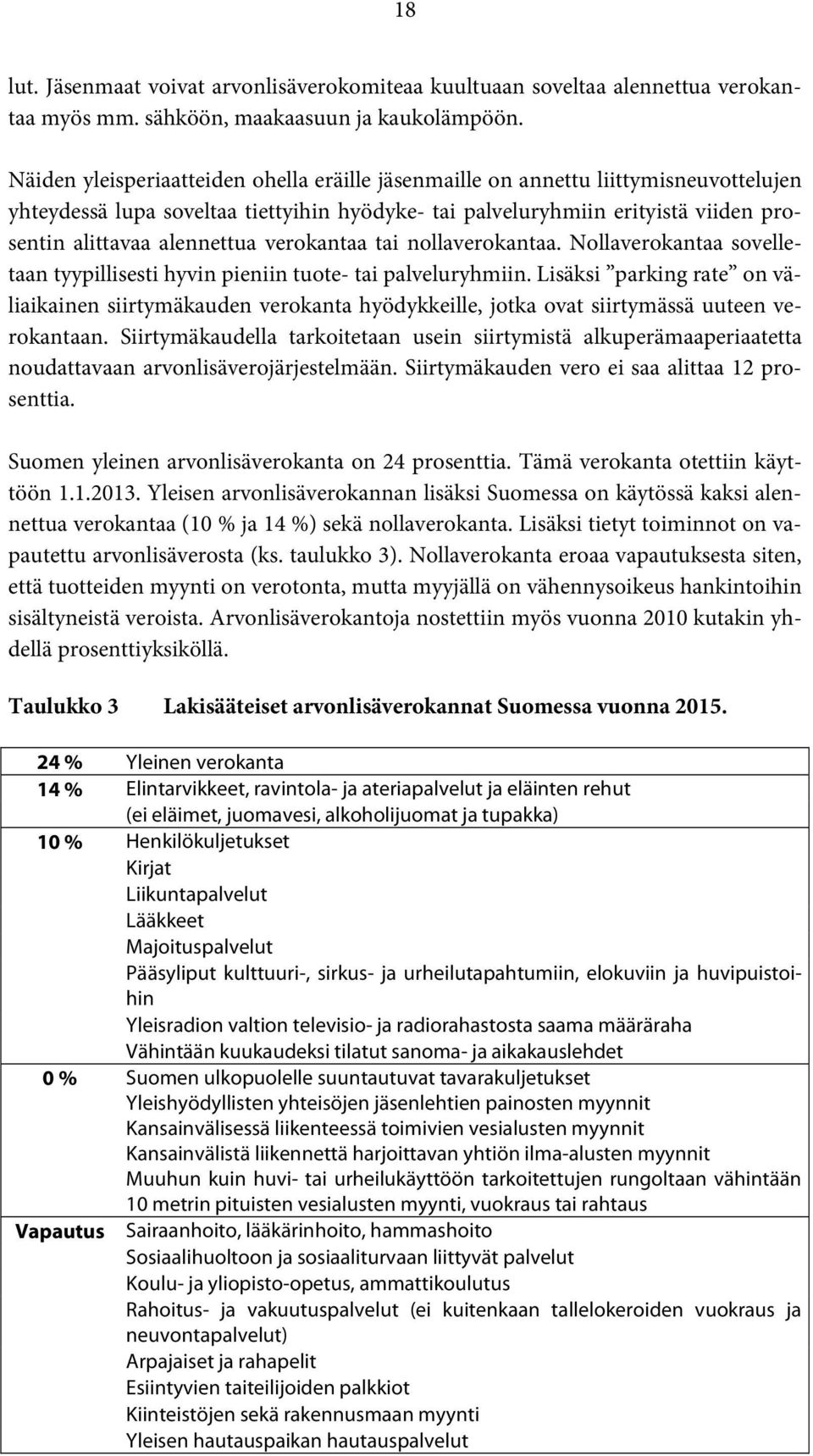 verokantaa tai nollaverokantaa. Nollaverokantaa sovelletaan tyypillisesti hyvin pieniin tuote- tai palveluryhmiin.