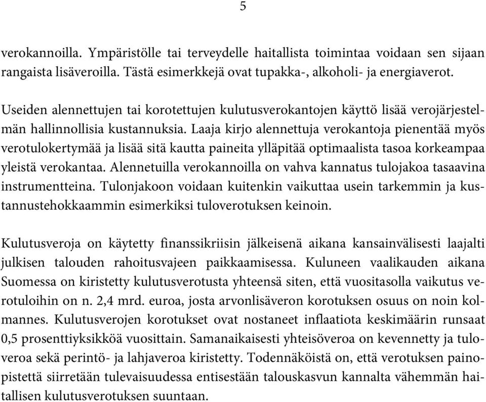 Laaja kirjo alennettuja verokantoja pienentää myös verotulokertymää ja lisää sitä kautta paineita ylläpitää optimaalista tasoa korkeampaa yleistä verokantaa.