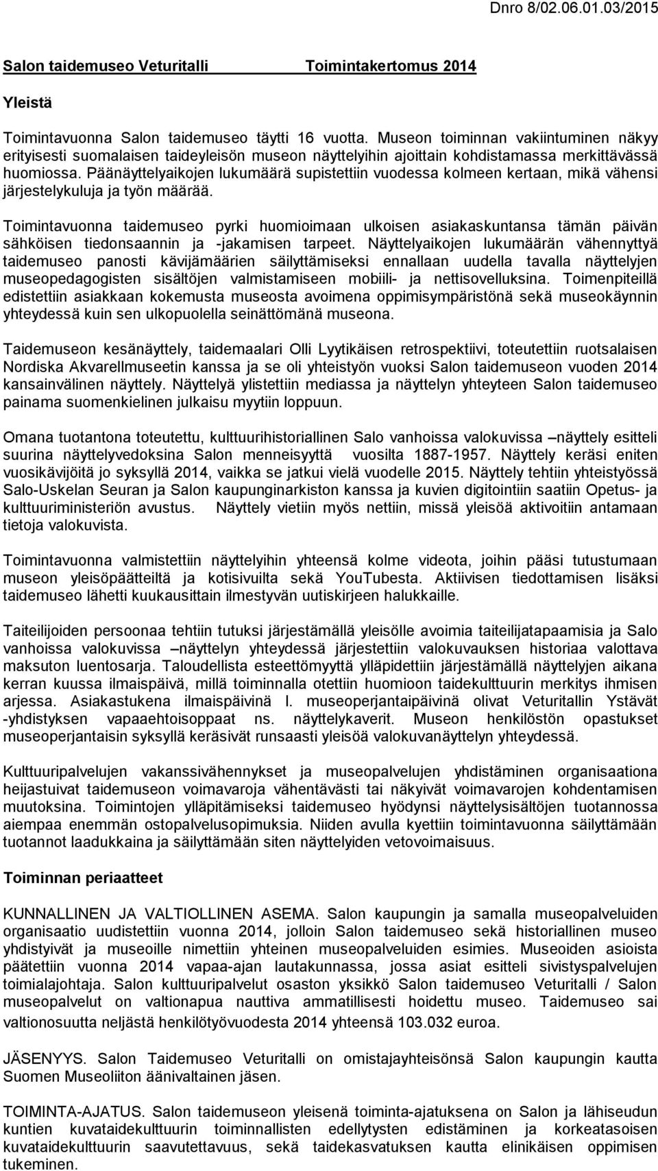 Päänäyttelyaikojen lukumäärä supistettiin vuodessa kolmeen kertaan, mikä vähensi järjestelykuluja ja työn määrää.