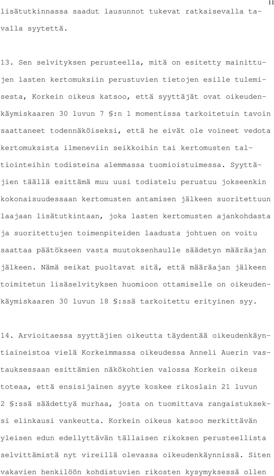 momentissa tarkoitetuin tavoin saattaneet todennäköiseksi, että he eivät ole voineet vedota kertomuksista ilmeneviin seikkoihin tai kertomusten taltiointeihin todisteina alemmassa tuomioistuimessa.