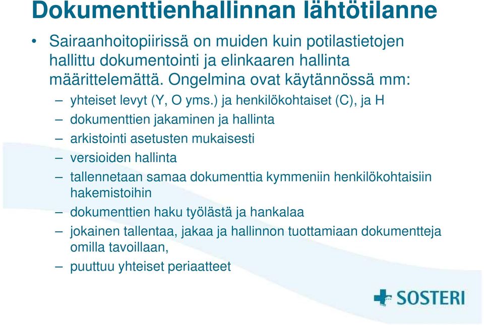 ) ja henkilökohtaiset (C), ja H dokumenttien jakaminen ja hallinta arkistointi asetusten mukaisesti versioiden hallinta tallennetaan