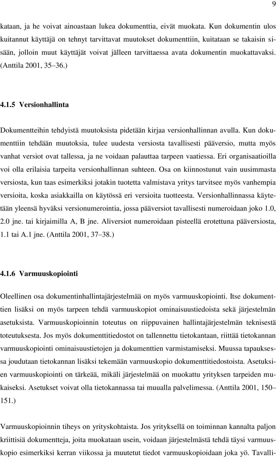 (Anttila 2001, 35 36.) 4.1.5 Versionhallinta Dokumentteihin tehdyistä muutoksista pidetään kirjaa versionhallinnan avulla.