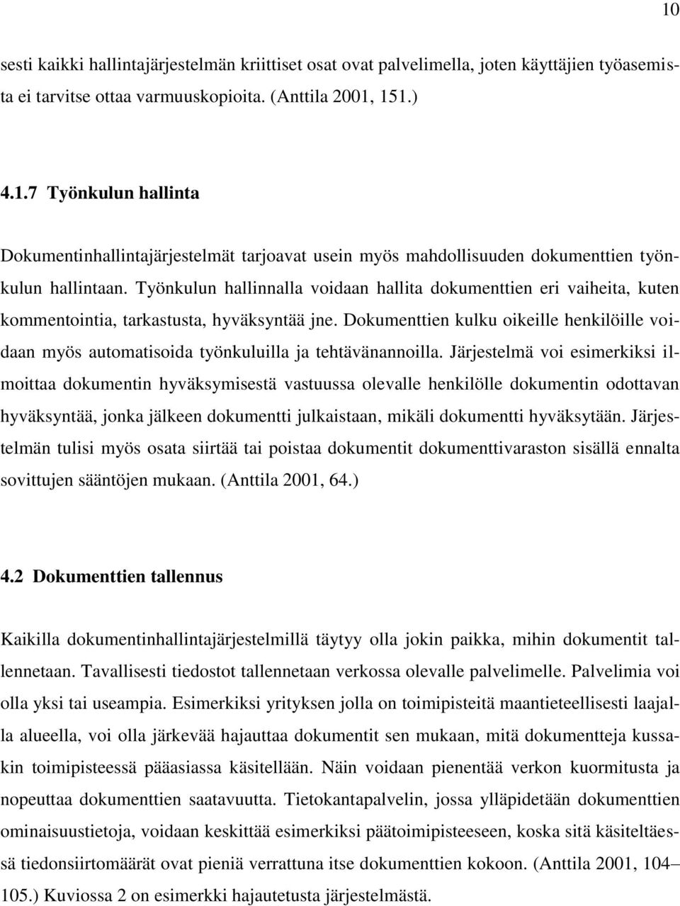 Dokumenttien kulku oikeille henkilöille voidaan myös automatisoida työnkuluilla ja tehtävänannoilla.