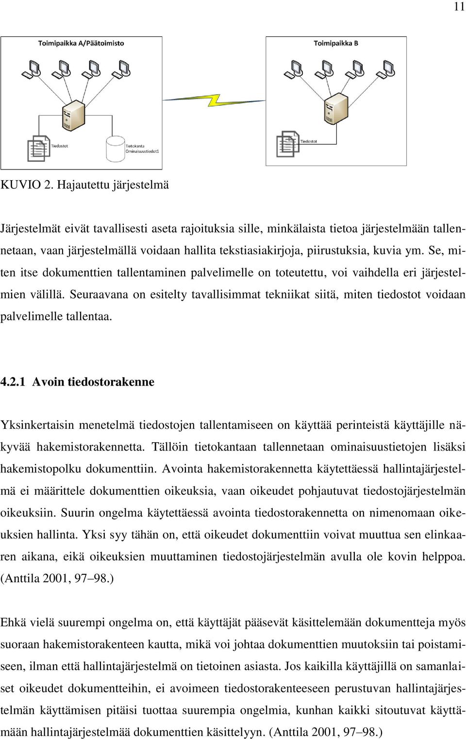 kuvia ym. Se, miten itse dokumenttien tallentaminen palvelimelle on toteutettu, voi vaihdella eri järjestelmien välillä.