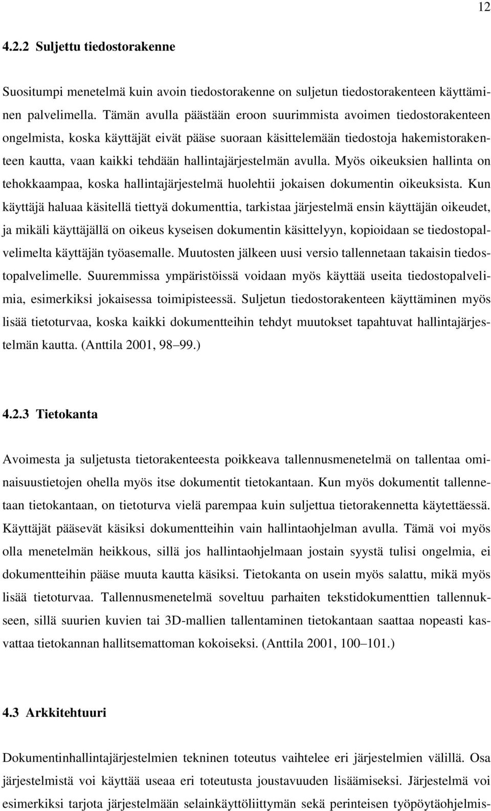 hallintajärjestelmän avulla. Myös oikeuksien hallinta on tehokkaampaa, koska hallintajärjestelmä huolehtii jokaisen dokumentin oikeuksista.