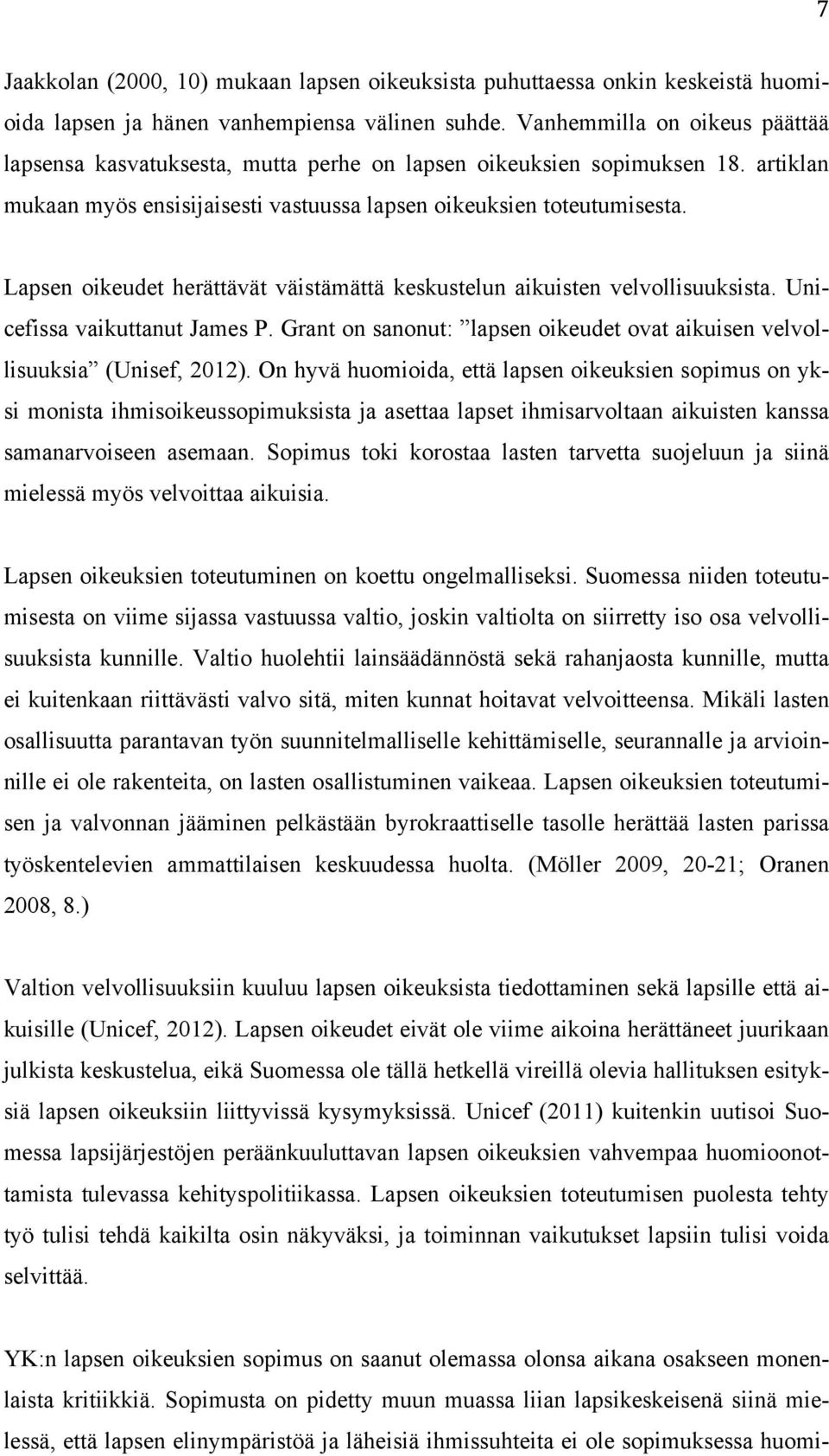 Lapsen oikeudet herättävät väistämättä keskustelun aikuisten velvollisuuksista. Unicefissa vaikuttanut James P. Grant on sanonut: lapsen oikeudet ovat aikuisen velvollisuuksia (Unisef, 2012).