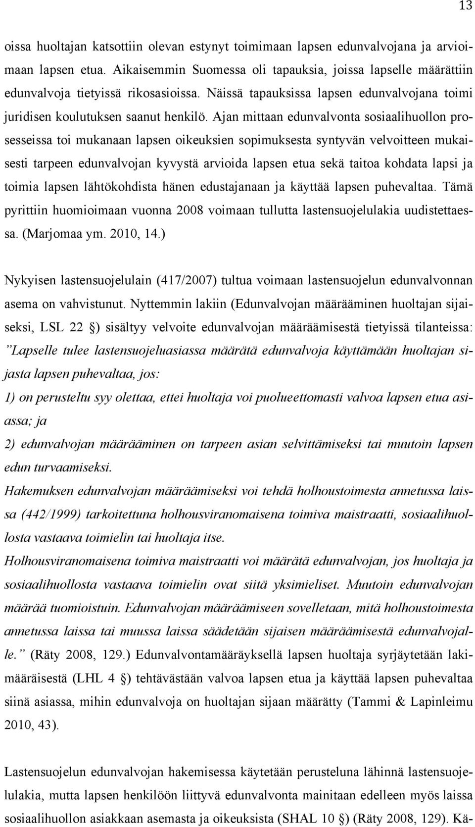 Ajan mittaan edunvalvonta sosiaalihuollon prosesseissa toi mukanaan lapsen oikeuksien sopimuksesta syntyvän velvoitteen mukaisesti tarpeen edunvalvojan kyvystä arvioida lapsen etua sekä taitoa