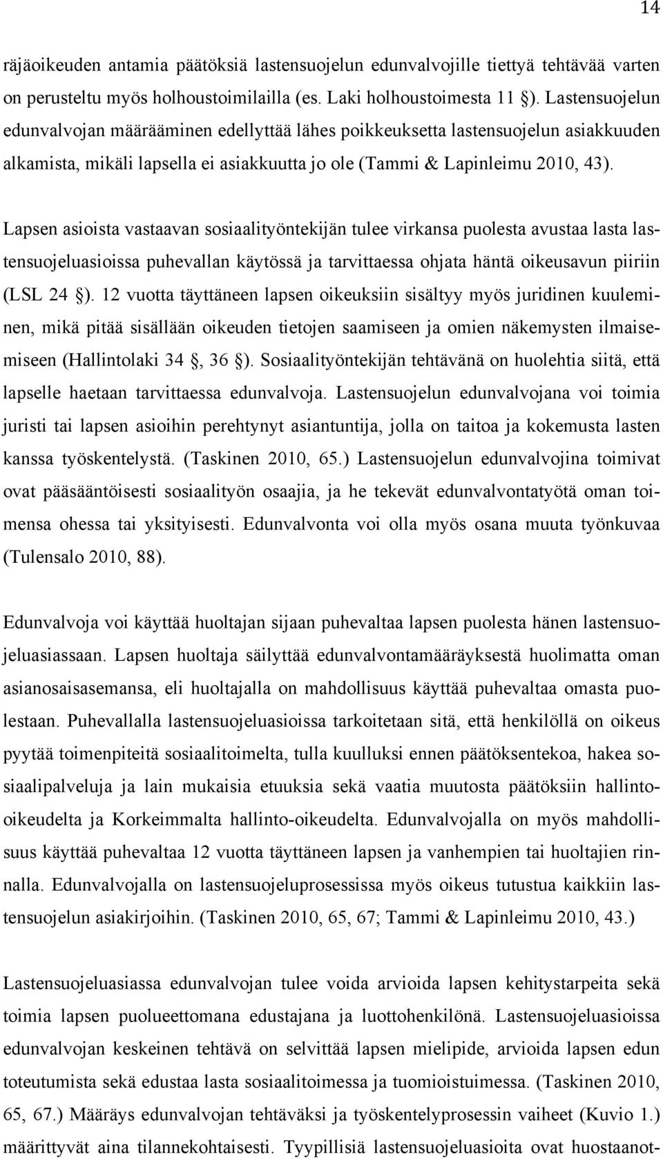 Lapsen asioista vastaavan sosiaalityöntekijän tulee virkansa puolesta avustaa lasta lastensuojeluasioissa puhevallan käytössä ja tarvittaessa ohjata häntä oikeusavun piiriin (LSL 24 ).