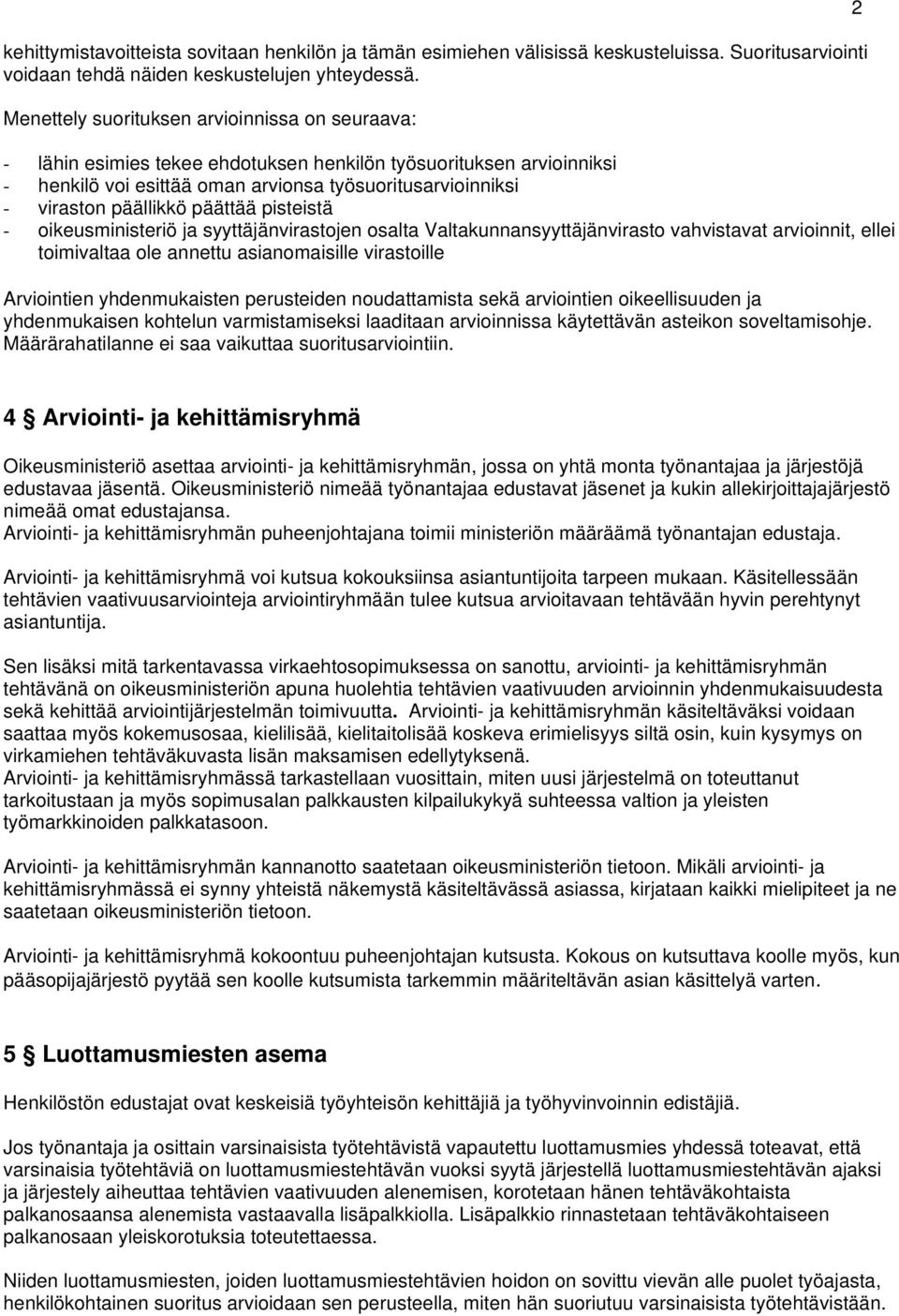 päättää pisteistä - oikeusministeriö ja syyttäjänvirastojen osalta Valtakunnansyyttäjänvirasto vahvistavat arvioinnit, ellei toimivaltaa ole annettu asianomaisille virastoille Arviointien