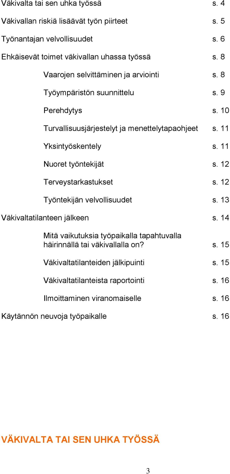 11 Nuoret työntekijät s. 12 Terveystarkastukset s. 12 Työntekijän velvollisuudet s. 13 Väkivaltatilanteen jälkeen s.