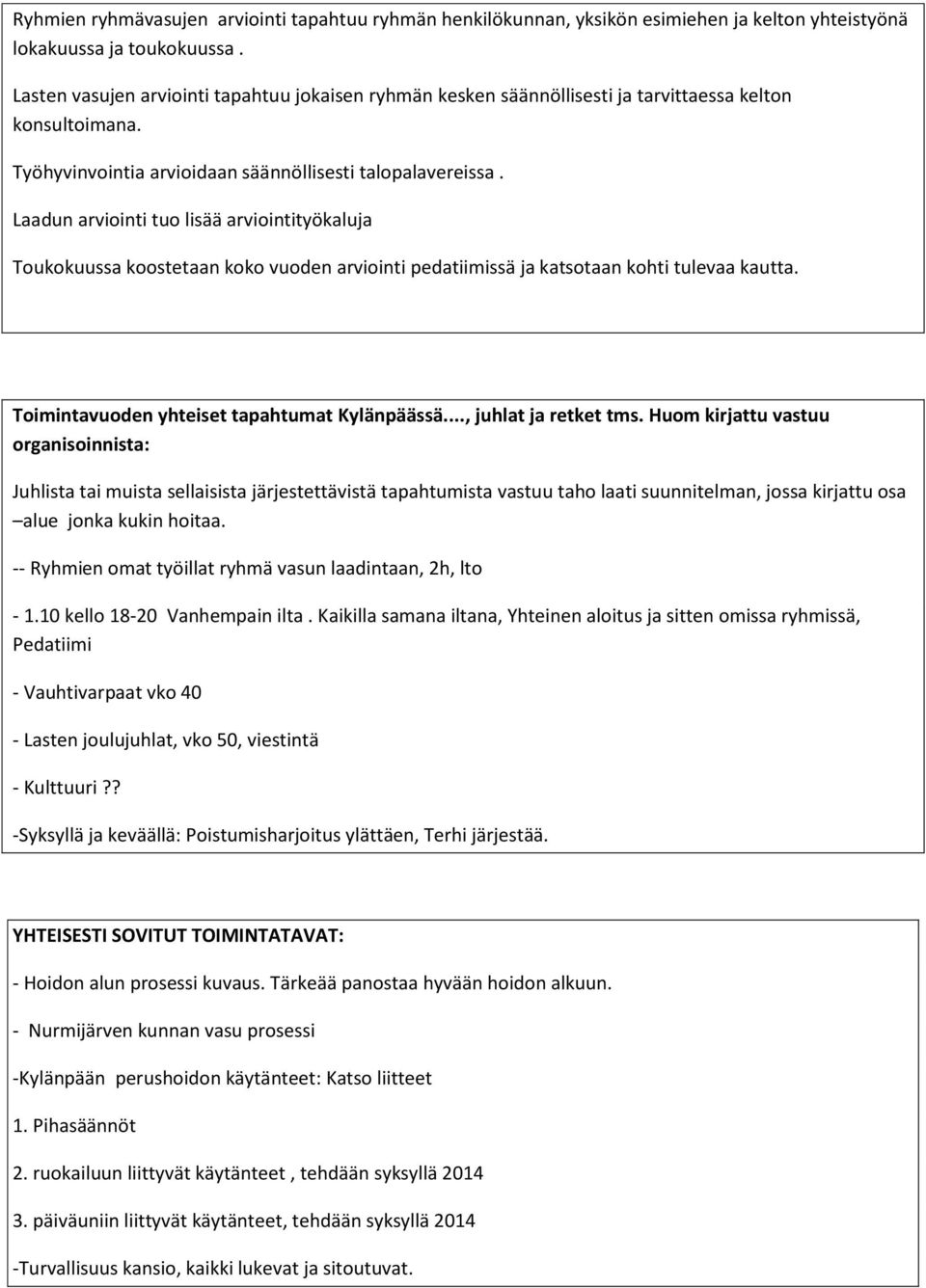 Laadun arviointi tuo lisää arviointityökaluja Toukokuussa koostetaan koko vuoden arviointi pedatiimissä ja katsotaan kohti tulevaa kautta. Toimintavuoden yhteiset tapahtumat Kylänpäässä.