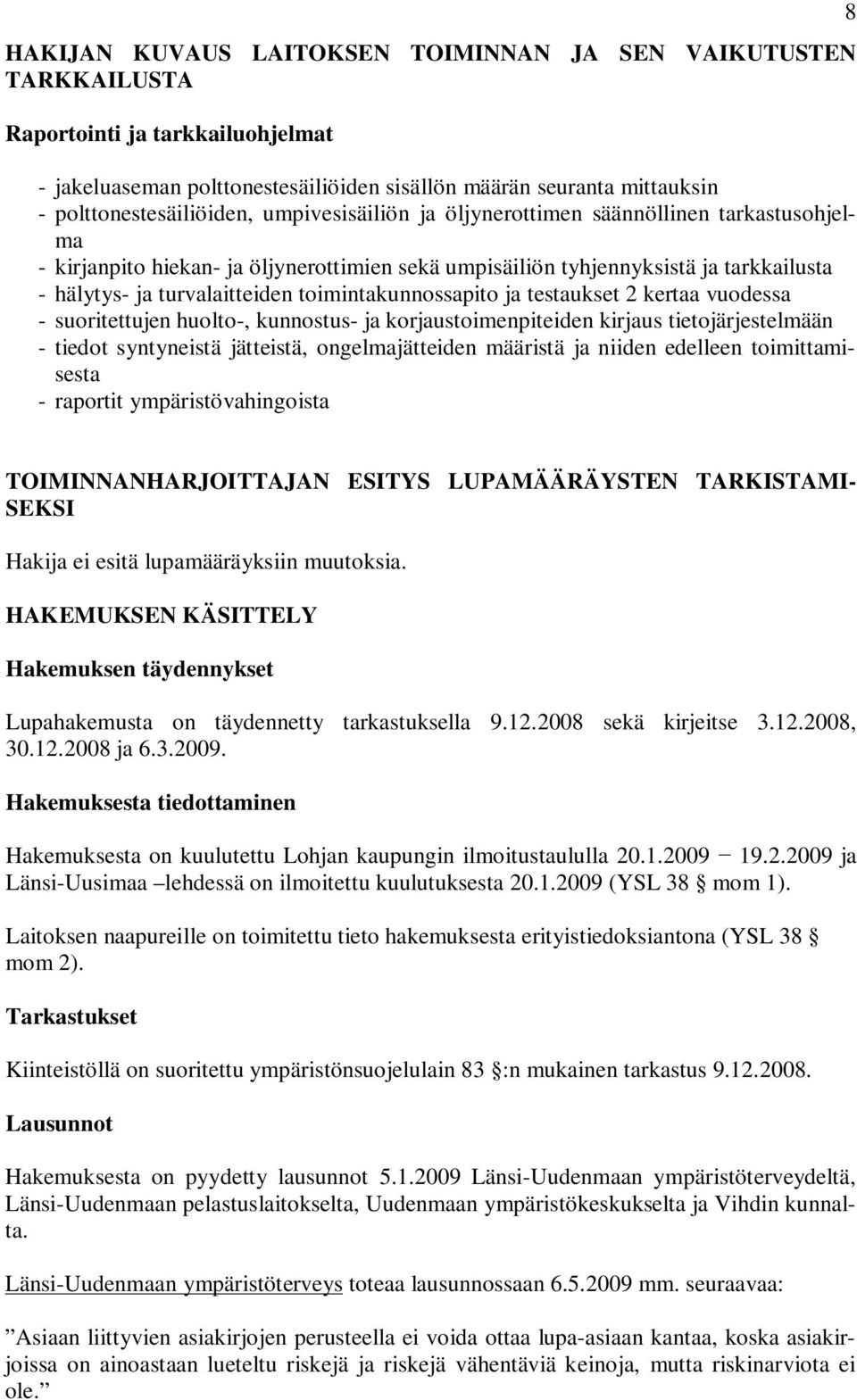 toimintakunnossapito ja testaukset 2 kertaa vuodessa - suoritettujen huolto-, kunnostus- ja korjaustoimenpiteiden kirjaus tietojärjestelmään - tiedot syntyneistä jätteistä, ongelmajätteiden määristä