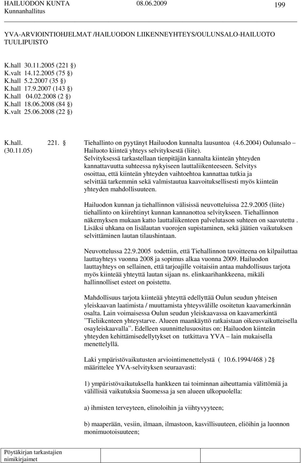 05) Hailuoto kiinteä yhteys selvityksestä (liite). Selvityksessä tarkastellaan tienpitäjän kannalta kiinteän yhteyden kannattavuutta suhteessa nykyiseen lauttaliikenteeseen.