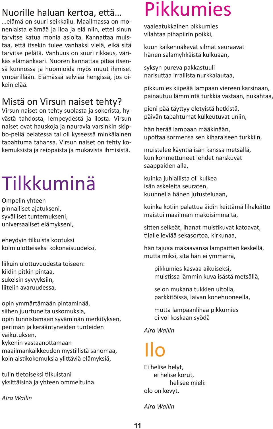 Nuoren kannattaa pitää itsensä kunnossa ja huomioida myös muut ihmiset ympärillään. Elämässä selviää hengissä, jos oikein elää. Mistä on Virsun naiset tehty?