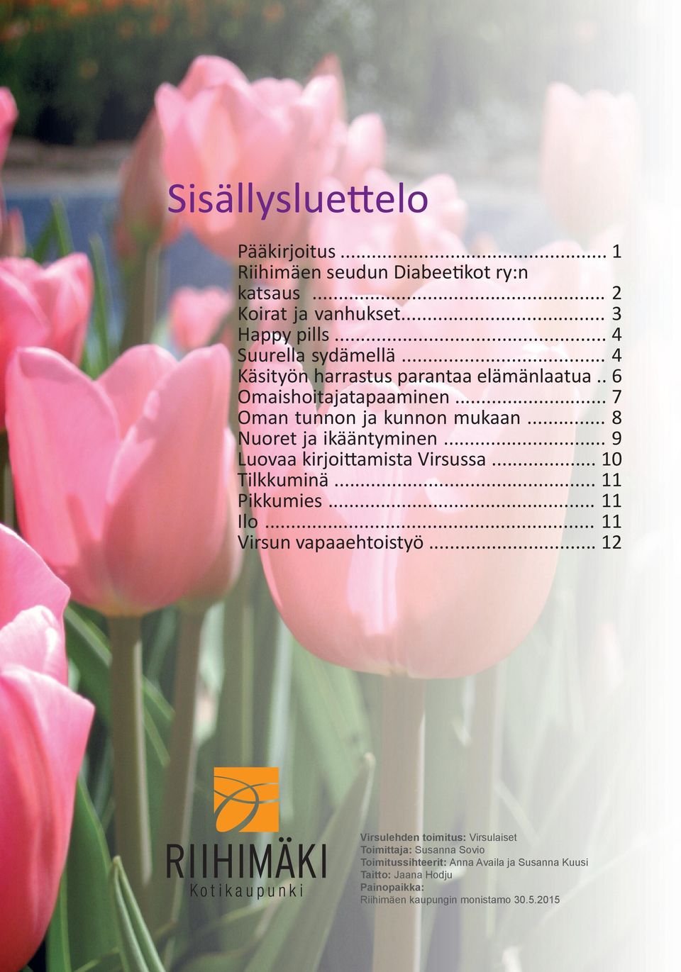 .. 9 Luovaa kirjoittamista Virsussa... 10 Tilkkuminä... 11 Pikkumies... 11 Ilo... 11 Virsun vapaaehtoistyö.