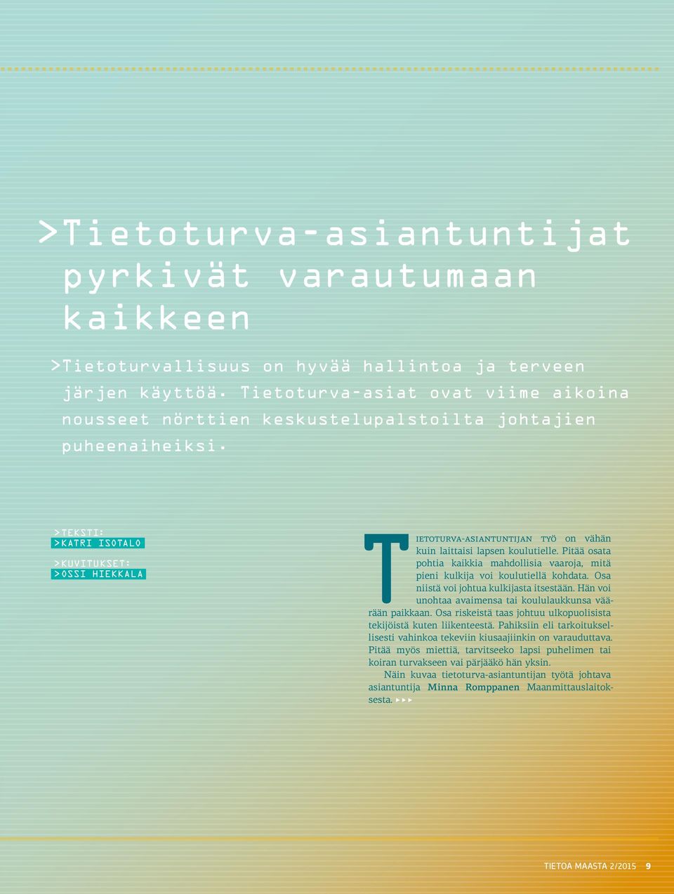 > TEKSTI: > KATRI ISOTALO > KUVITUKSET: > OSSI HIEKKALA Tietoturva-asiantuntijan työ on vähän kuin laittaisi lapsen koulutielle.