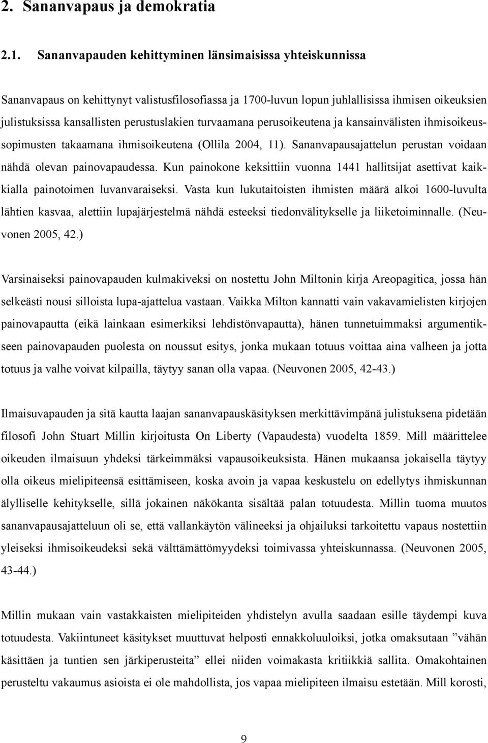 turvaamana perusoikeutena ja kansainvälisten ihmisoikeussopimusten takaamana ihmisoikeutena (Ollila 2004, 11). Sananvapausajattelun perustan voidaan nähdä olevan painovapaudessa.