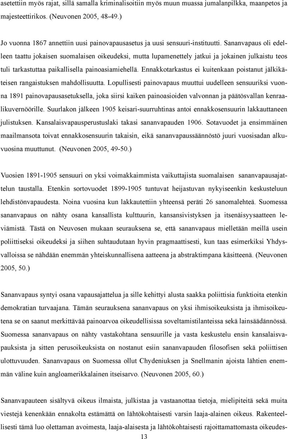 Sananvapaus oli edelleen taattu jokaisen suomalaisen oikeudeksi, mutta lupamenettely jatkui ja jokainen julkaistu teos tuli tarkastuttaa paikallisella painoasiamiehellä.