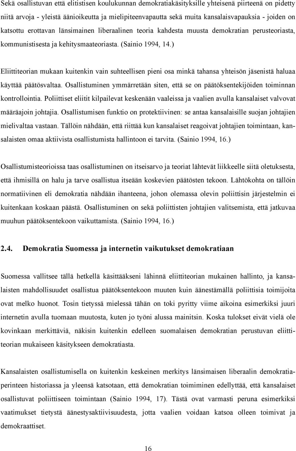 ) Eliittiteorian mukaan kuitenkin vain suhteellisen pieni osa minkä tahansa yhteisön jäsenistä haluaa käyttää päätösvaltaa.