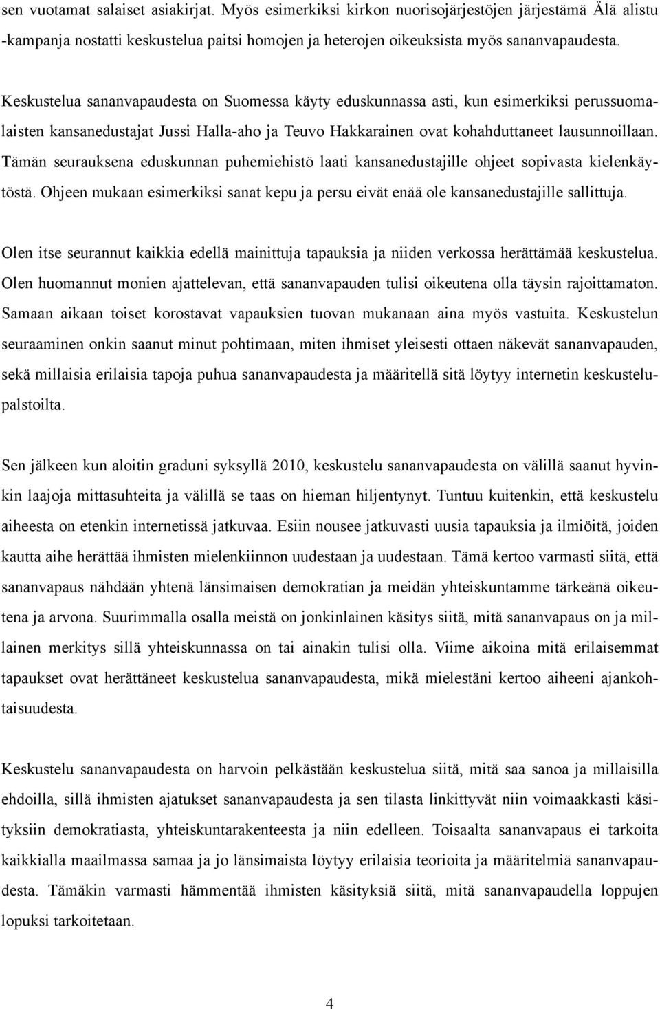 Tämän seurauksena eduskunnan puhemiehistö laati kansanedustajille ohjeet sopivasta kielenkäytöstä. Ohjeen mukaan esimerkiksi sanat kepu ja persu eivät enää ole kansanedustajille sallittuja.