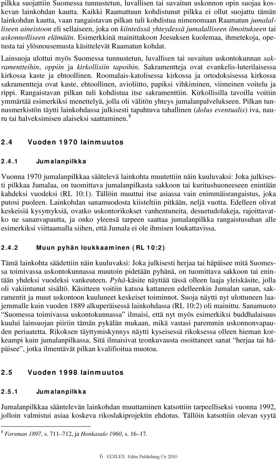 yhteydessä jumalalliseen ilmoitukseen tai uskonnolliseen elämään. Esimerkkinä mainittakoon Jeesuksen kuolemaa, ihmetekoja, opetusta tai ylösnousemusta käsittelevät Raamatun kohdat.