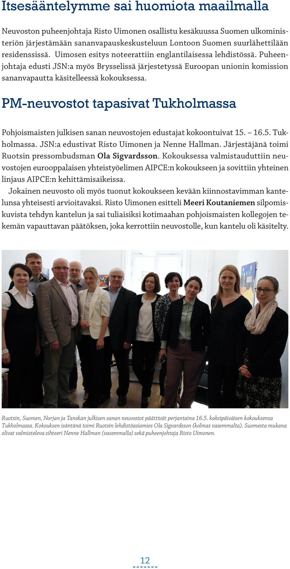 PM-neuvostot tapasivat Tukholmassa Pohjoismaisten julkisen sanan neuvostojen edustajat kokoontuivat 15. 16.5. Tukholmassa. JSN:a edustivat Risto Uimonen ja Nenne Hallman.