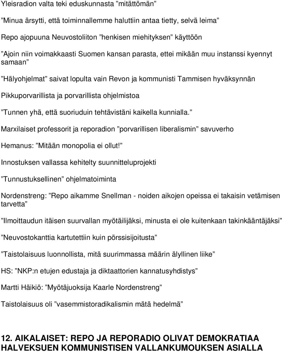 Tunnen yhä, että suoriuduin tehtävistäni kaikella kunnialla. Marxilaiset professorit ja reporadion porvarillisen liberalismin savuverho Hemanus: Mitään monopolia ei ollut!