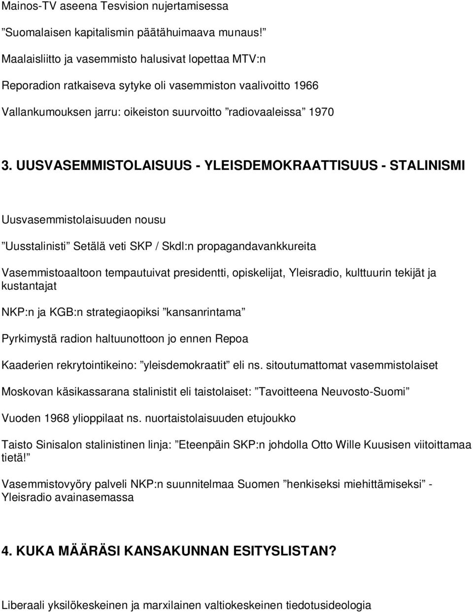 UUSVASEMMISTOLAISUUS - YLEISDEMOKRAATTISUUS - STALINISMI Uusvasemmistolaisuuden nousu Uusstalinisti Setälä veti SKP / Skdl:n propagandavankkureita Vasemmistoaaltoon tempautuivat presidentti,