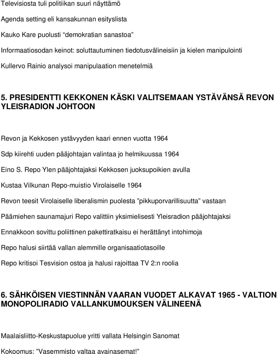 PRESIDENTTI KEKKONEN KÄSKI VALITSEMAAN YSTÄVÄNSÄ REVON YLEISRADION JOHTOON Revon ja Kekkosen ystävyyden kaari ennen vuotta 1964 Sdp kiirehti uuden pääjohtajan valintaa jo helmikuussa 1964 Eino S.