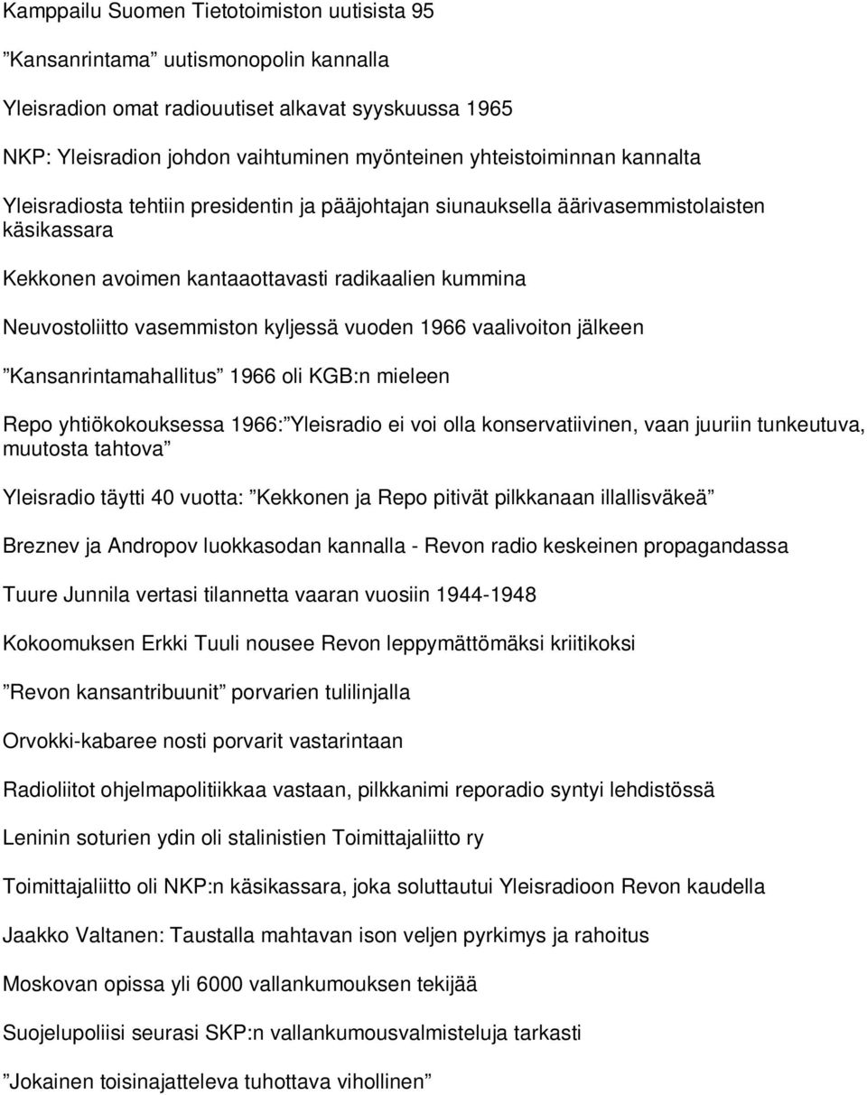 vuoden 1966 vaalivoiton jälkeen Kansanrintamahallitus 1966 oli KGB:n mieleen Repo yhtiökokouksessa 1966: Yleisradio ei voi olla konservatiivinen, vaan juuriin tunkeutuva, muutosta tahtova Yleisradio