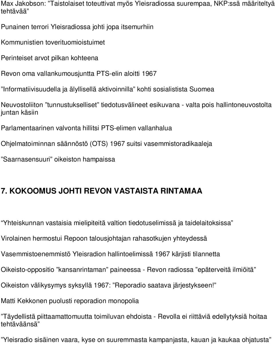 esikuvana - valta pois hallintoneuvostolta juntan käsiin Parlamentaarinen valvonta hillitsi PTS-elimen vallanhalua Ohjelmatoiminnan säännöstö (OTS) 1967 suitsi vasemmistoradikaaleja Saarnasensuuri