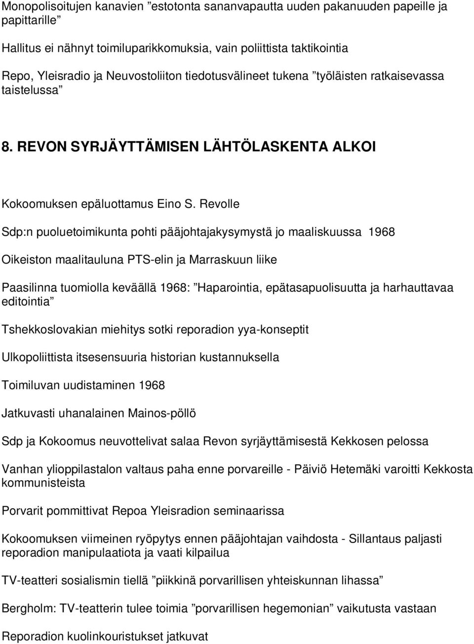 Revolle Sdp:n puoluetoimikunta pohti pääjohtajakysymystä jo maaliskuussa 1968 Oikeiston maalitauluna PTS-elin ja Marraskuun liike Paasilinna tuomiolla keväällä 1968: Haparointia, epätasapuolisuutta