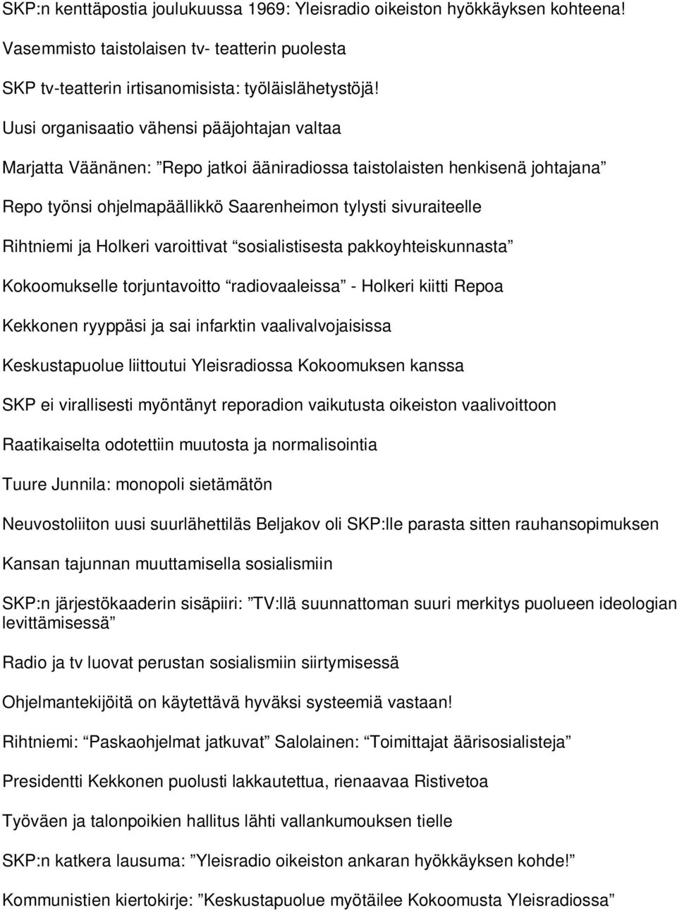 Holkeri varoittivat sosialistisesta pakkoyhteiskunnasta Kokoomukselle torjuntavoitto radiovaaleissa - Holkeri kiitti Repoa Kekkonen ryyppäsi ja sai infarktin vaalivalvojaisissa Keskustapuolue
