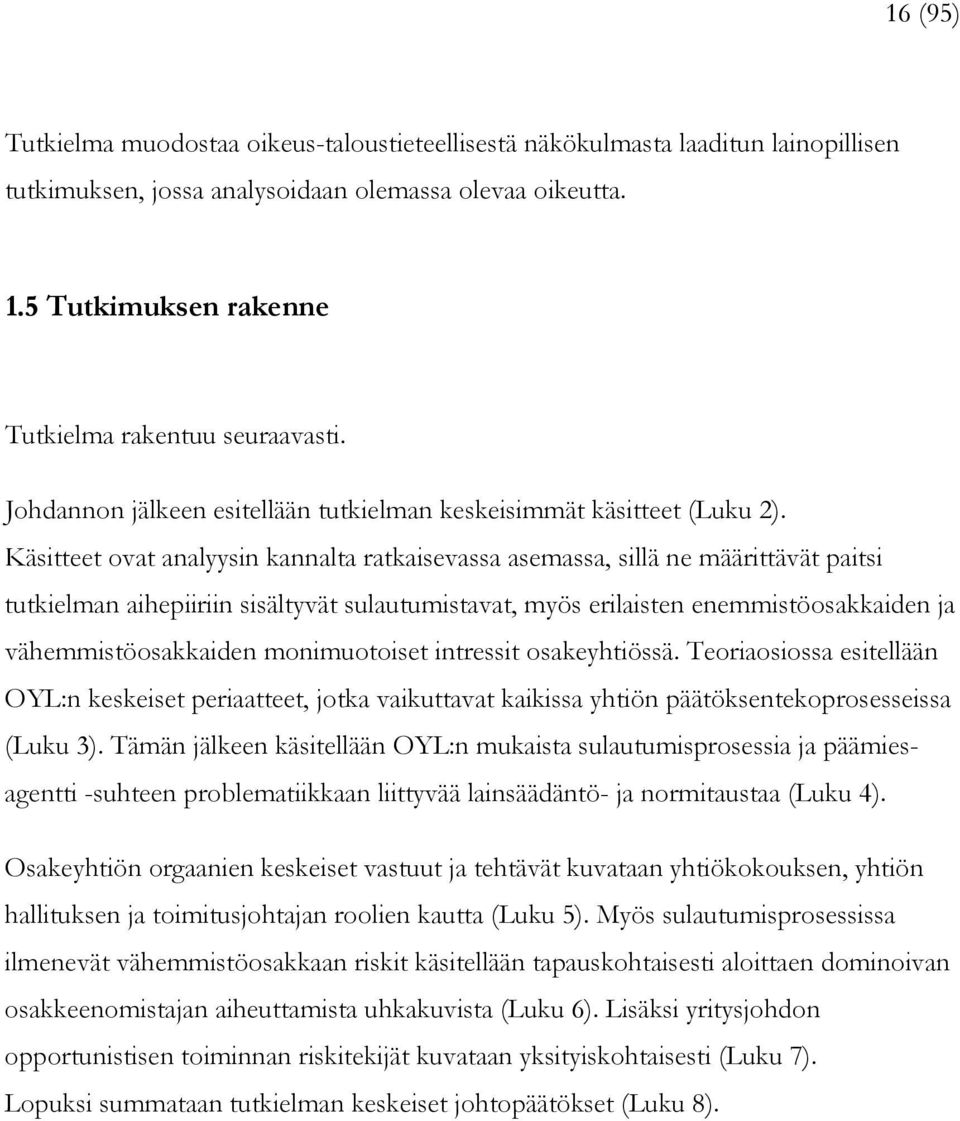 Käsitteet ovat analyysin kannalta ratkaisevassa asemassa, sillä ne määrittävät paitsi tutkielman aihepiiriin sisältyvät sulautumistavat, myös erilaisten enemmistöosakkaiden ja vähemmistöosakkaiden