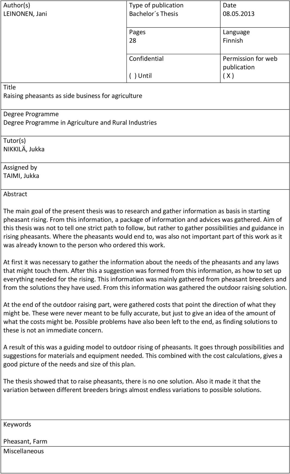 Industries Tutor(s) NIKKILÄ, Jukka Assigned by TAIMI, Jukka Abstract The main goal of the present thesis was to research and gather information as basis in starting pheasant rising.