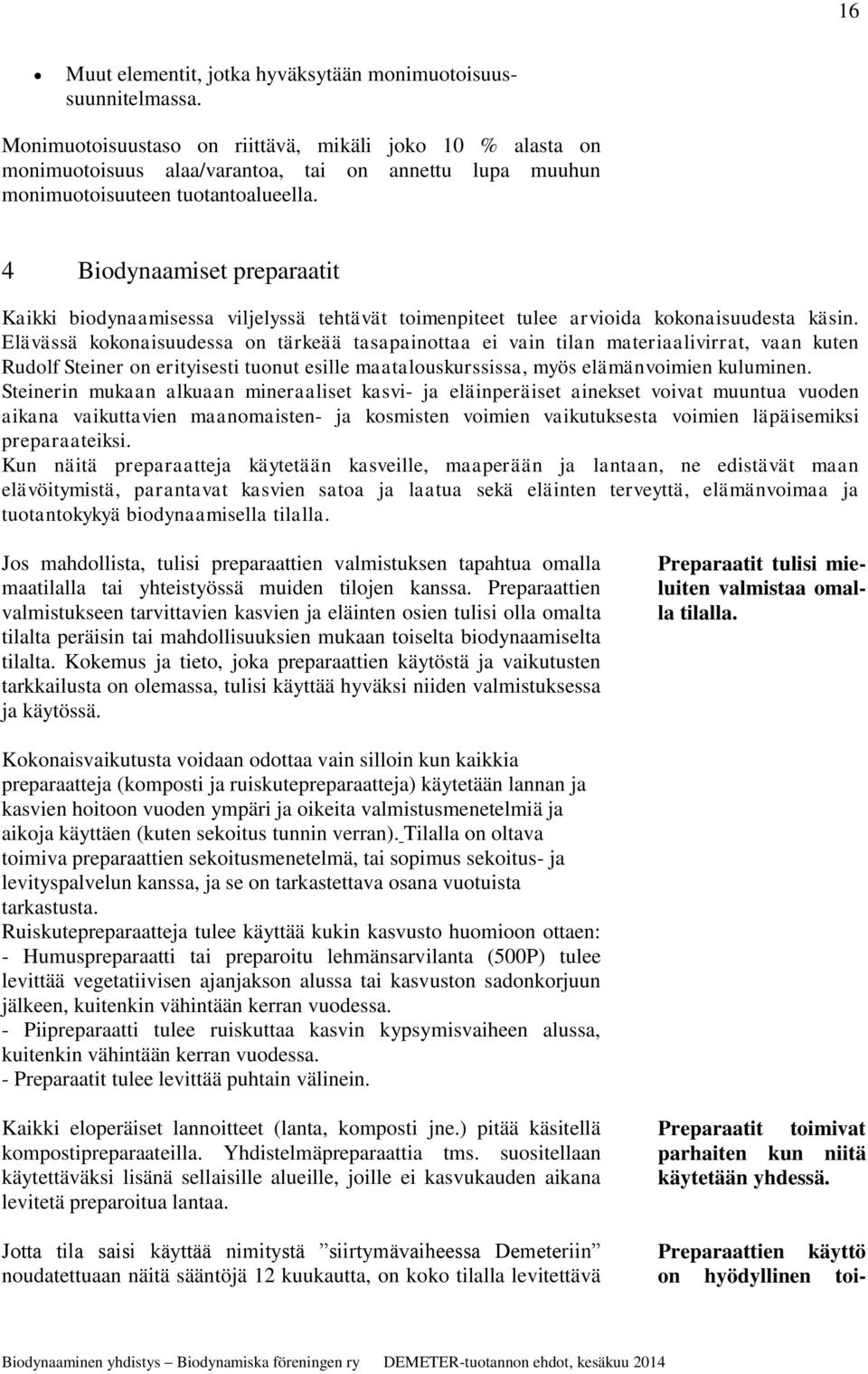 4 Biodynaamiset preparaatit Kaikki biodynaamisessa viljelyssä tehtävät toimenpiteet tulee arvioida kokonaisuudesta käsin.