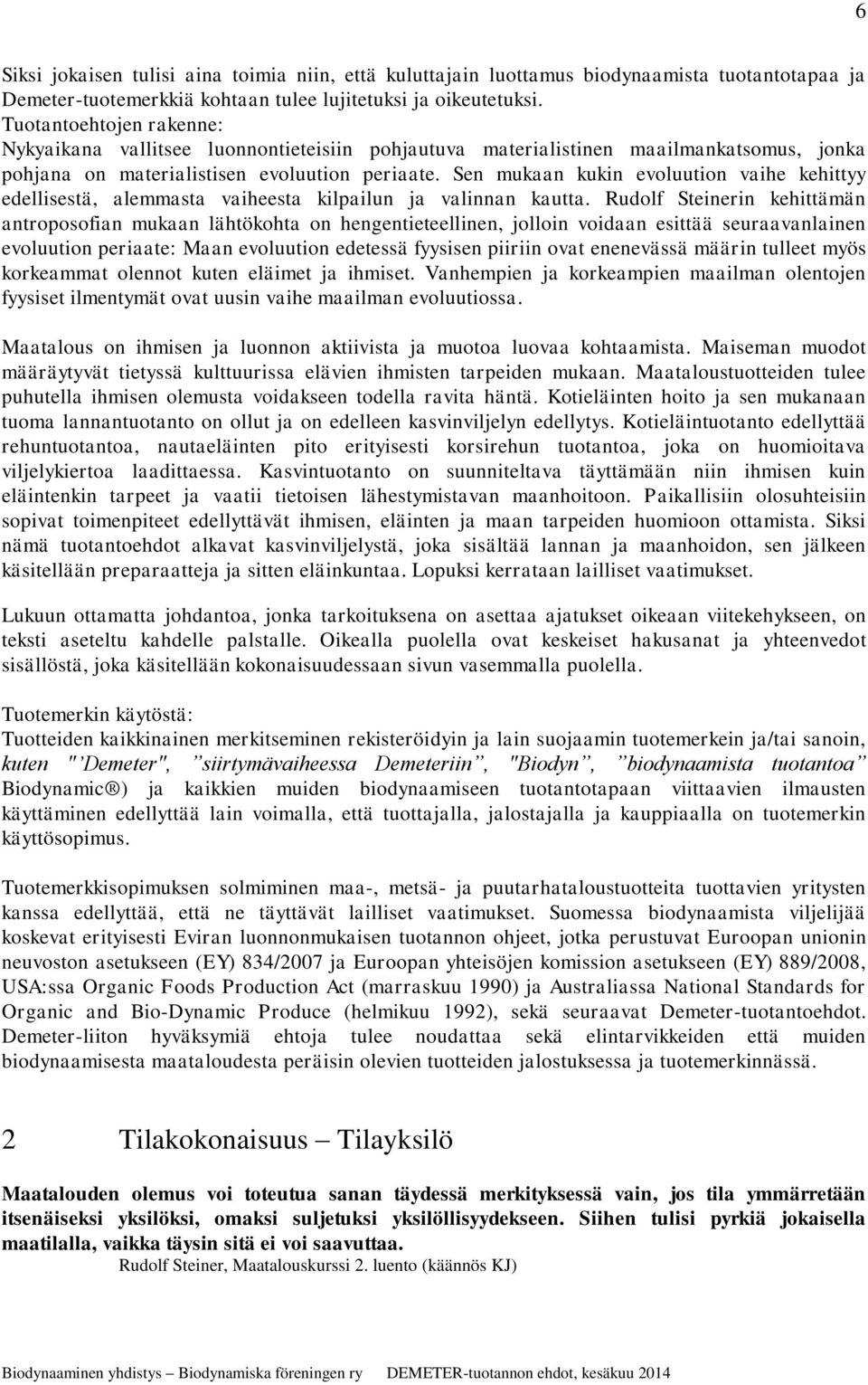 Sen mukaan kukin evoluution vaihe kehittyy edellisestä, alemmasta vaiheesta kilpailun ja valinnan kautta.